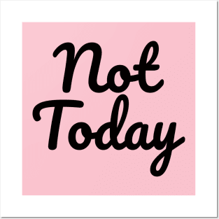 Not Today Posters and Art